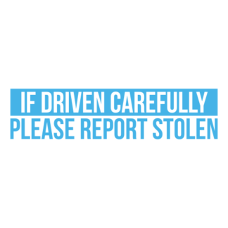 If Driven Carefully Please Report Stolen Decal (Baby Blue)